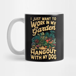 I Just Want to work In my Garden And Hang out with my Dog | Gardening Mug